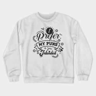 I Prefer My Puns Intended Crewneck Sweatshirt